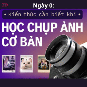 kiến thức cơ bản khi học chụp máy ảnh